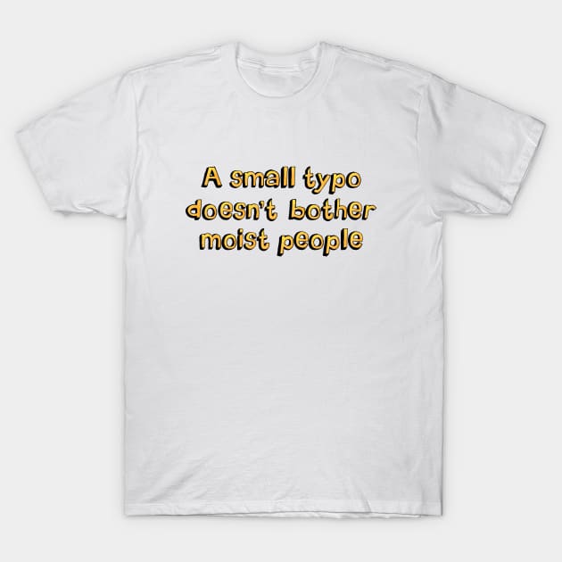 A small typo doesn't bother T-Shirt by SnarkCentral